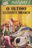 O ltimo Elefante Branco - Emilio Salgari