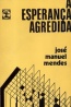 A esperana agredida - Jos Manuel Mendes